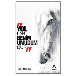 Yollar Benim Umudumdur! - Emre Topoğlu - Aşina Yayınları