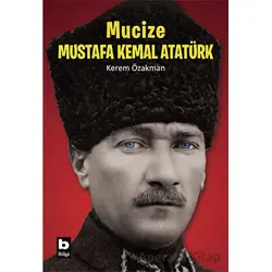 Mucize - Mustafa Kemal Atatürk - Kerem Özakman - Bilgi Yayınevi