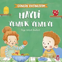 Haydi Yemek Yemeye - Günlük Rutinlerim - Özge Selçuk Bozkurt - Timaş Çocuk