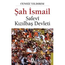 Şah İsmail - Safevi Kızılbaş Devleti - Cengiz Yıldırım - Dorlion Yayınları