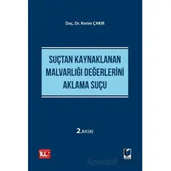 Suçtan Kaynaklanan Malvarlığı Değerlerini Aklama Suçu - Kerim Çakır - Adalet Yayınevi