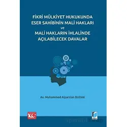 Fikri Mülkiyet Hukukunda Eser Sahibinin Mali Hakları ve Mali Hakların İhlalinde Açılabilecek Davalar