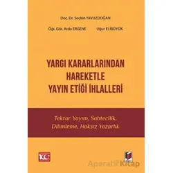 Yargı Kararlarından Hareketle Yayın Etiği İhlalleri - Seçkin Yavuzdoğan - Adalet Yayınevi