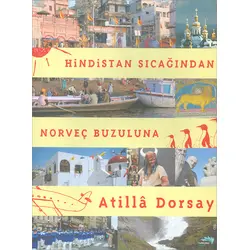 Hindistan Sıcağından Norveç Buzuluna - Atilla Dorsay - Turkuvaz Kitap