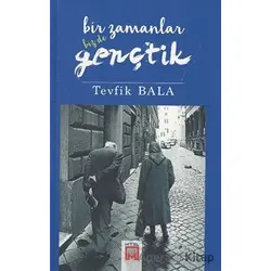 Bir Zamanlar Biz De Gençtik - Tevfik Bala - Mitel Kitap