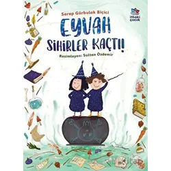 Eyvah Sihirler Kaçtı! - Serap Gürbulak Biçici - İthaki Çocuk Yayınları