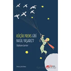 Küçük Prens Gibi Nasıl Yaşarız? - Stephane Garnier - The Kitap