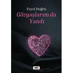Gözyaşlarım da Yandı - Feyzi Doğru - Tilki Kitap