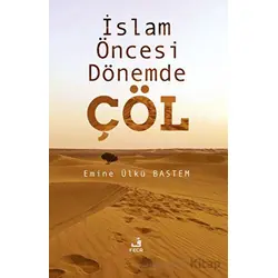 İslam Öncesi Dönemde Çöl - Emine Ülkü Bastem - Fecr Yayınları