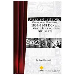 Mesaib-i İstibdâd Oyunundan Hareketle 1839-1908 Dönemi Türk Tiyatrosuna Bir Bakış