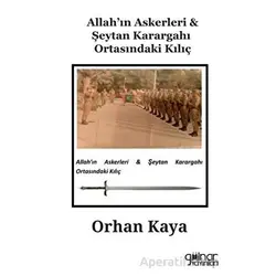 Allah’ın Askerleri - Şeytan Karargahı Ortasındaki Kılıç - Orhan Kaya - Gülnar Yayınları