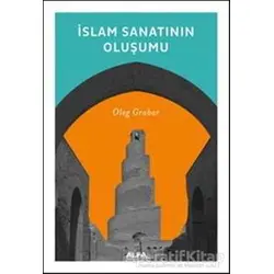 İslam Sanatının Oluşumu - Oleg Grabar - Alfa Yayınları