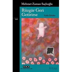 Rüzgar Geri Getirirse - Eşikli Öyküler - Mehmet Zaman Saçlıoğlu - Yapı Kredi Yayınları