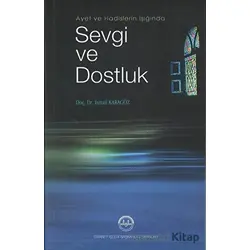 Ayet ve Hadis Işığında Sevgi ve Dostluk - İsmail Karagöz - Diyanet İşleri Başkanlığı