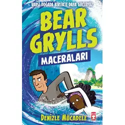 Denizle Mücadele - Bear Grylls Maceraları - Bear Grylls - Timaş Çocuk