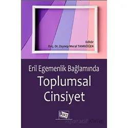Eril Eegemenlik Bağlamında Toplumsal Cinsiyet - Zeynep Meral Tanrıöğen - Anı Yayıncılık