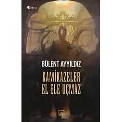 Kamikazeler El Ele Uçmaz - Bülent Ayyıldız - İthaki Yayınları