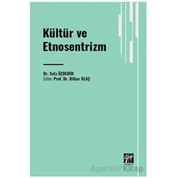 Kültür ve Etnosentrizm - Sefa Özdemir - Gazi Kitabevi