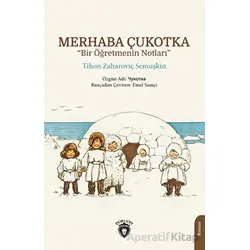 Merhaba Çukotka - Bir Öğretmenin Notları - Tihon Zaharoviç Semuşkin - Dorlion Yayınları