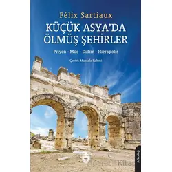 Küçük Asya’da Ölmüş Şehirler - Felix Sartiaux - Dorlion Yayınları