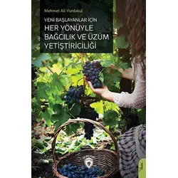 Yeni Başlayanlar İçin Her Yönüyle Bağcılık ve Üzüm Yetiştiriciliği