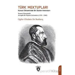 Türk Mektupları Kanuni Döneminde Bir Elçinin Hatıraları