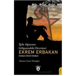 İğde Ağacının Gölgesindeki Devrimci Ekrem Erbakan - Ahmet Suat Düzgün - Dorlion Yayınları