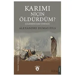 Karımı Niçin Öldürdüm? - Alexandre Dumas Fils - Dorlion Yayınları