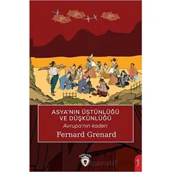 Asya’nın Üstünlüğü ve Düşkünlüğü - Fernard Grenard - Dorlion Yayınları