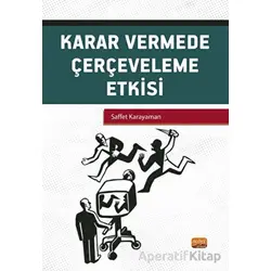 Karar Vermede Çerçeveleme Etkisi - Saffet Karayaman - Nobel Bilimsel Eserler