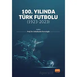 100. Yılında Türk Futbolu: 1923-2023 - Kolektif - Nobel Bilimsel Eserler