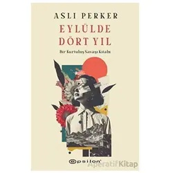 Eylülde Dört Yıl - Aslı Perker - Epsilon Yayınevi