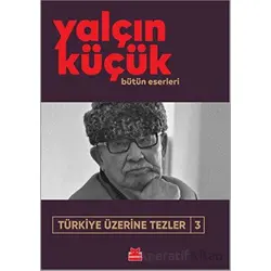 Türkiye Üzerine Tezler 3 - Yalçın Küçük - Kırmızı Kedi Yayınevi