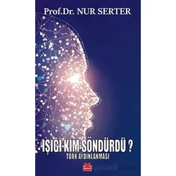 Işığı Kim Söndürdü? - Türk Aydınlanması - Nur Serter - Kırmızı Kedi Yayınevi