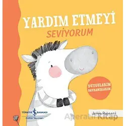 Yardım Etmeyi Seviyorum - Duygularım Davranışlarım - Jedda Robaard - İş Bankası Kültür Yayınları