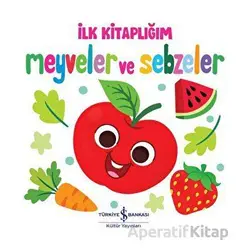 Meyveler ve Sebzeler - İlk Kitaplığım - Kolektif - İş Bankası Kültür Yayınları
