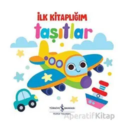 Taşıtlar - İlk Kitaplığım - Kolektif - İş Bankası Kültür Yayınları