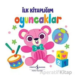 Oyuncaklar - İlk Kitaplığım - Kolektif - İş Bankası Kültür Yayınları