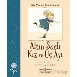 Altın Saçlı Kız ve Üç Ayı - Bir Varmış Bir Yokmuş - Robert Southey - İş Bankası Kültür Yayınları