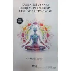 Kundalini Uyanışı - Enerji Merkezlerinin Keşfi ve Aktivasyonu - Harmony Orion - Gece Kitaplığı