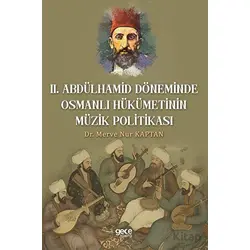 Il. Abdulhamit Döneminde Osmanlı Hükümetinin Müzik Politikası - Merve Nur Kaptan - Gece Kitaplığı