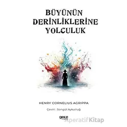Büyünün Derinliklerine Yolculuk - Henry Cornelius Agrippa - Gece Kitaplığı