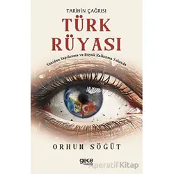 Tarihin Çağrısı Türk Rüyası - Orhun Söğüt - Gece Kitaplığı