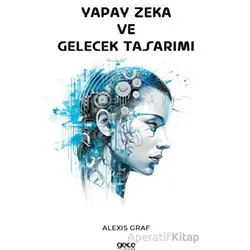 Yapay Zeka ve Gelecek Tasarımı - Alexis Graf - Gece Kitaplığı