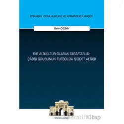 Bir Altkültür Olarak Taraftarlık: Çarşı Grubunun Futbolda Şiddet Algısı