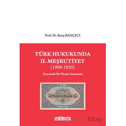 Türk Hukukunda II. Meşrutiyet (1908-1920) - Barış Bahçeci - On İki Levha Yayınları
