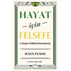 Hayat İçin Felsefe - ve Başka Tehlikeli Durumlarda - Jules Evans - Koridor Yayıncılık