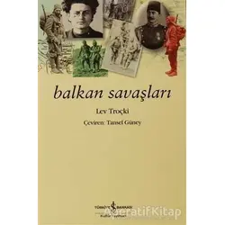 Balkan Savaşları - Lev Davidoviç Troçki - İş Bankası Kültür Yayınları