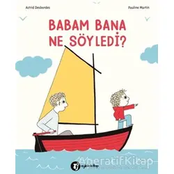 Babam Bana Ne Söyledi? - Astrid Desbordes - Aylak Kitap