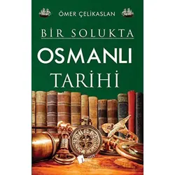 Bir Solukta Osmanlı Tarihi - Ömer Çelikaslan - Lopus Yayınları